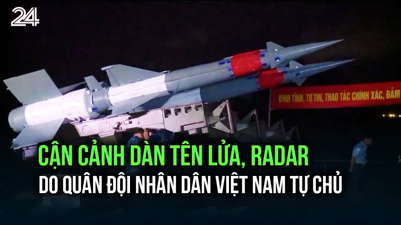 Cận cảnh dàn tên lửa, radar do Quân đội Nhân dân Việt Nam tự chủ | VTV24