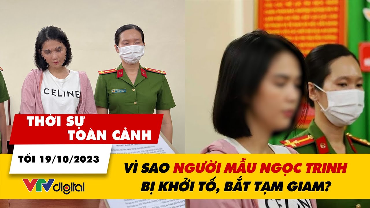 Thời sự toàn cảnh tối 19/10: Vì sao người mẫu Ngọc Trinh bị khởi tố, bắt tạm giam? | VTV24