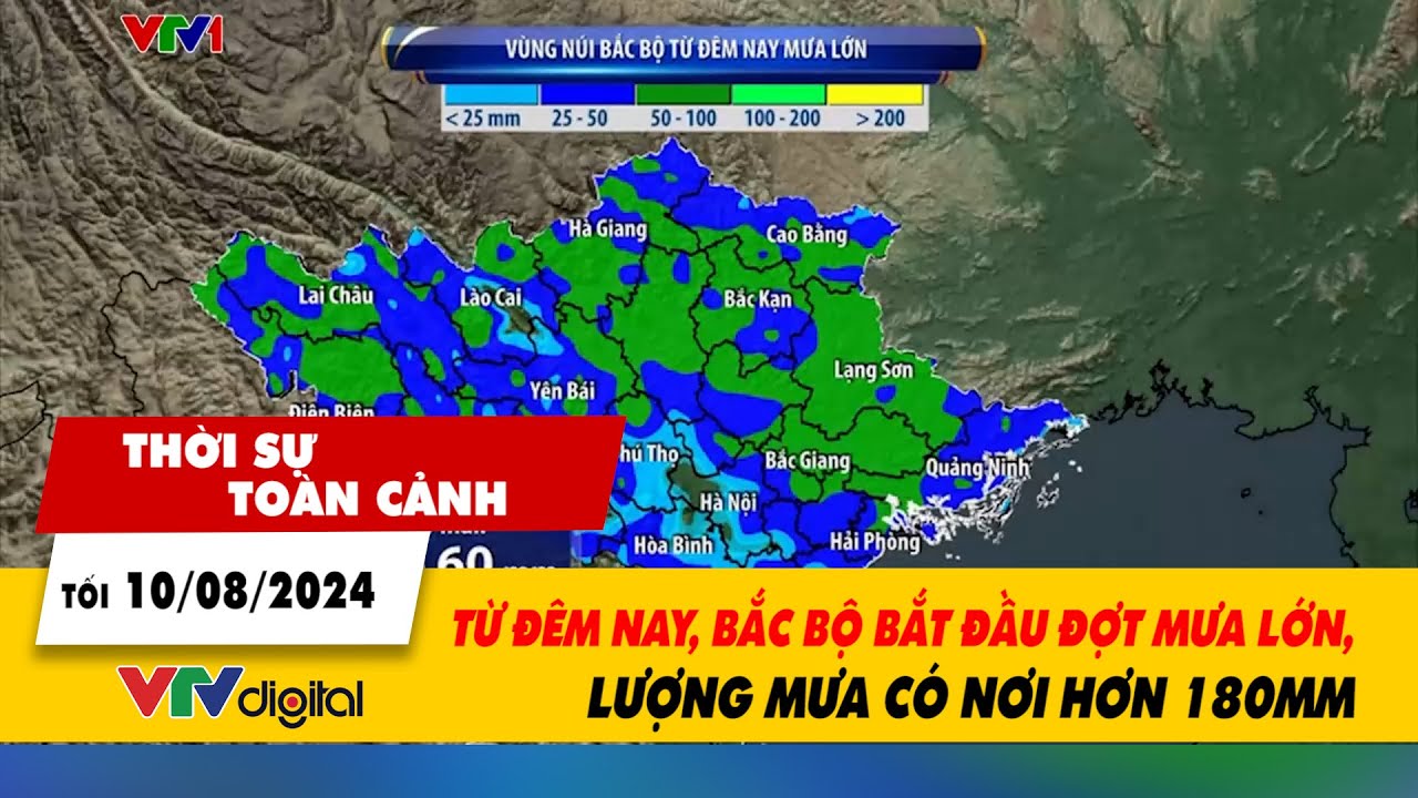 Thời sự toàn cảnh 10/8: Từ đêm nay Bắc Bộ bắt đầu đợt mưa lớn, lượng mưa có nơi hơn 180mm| VTV24