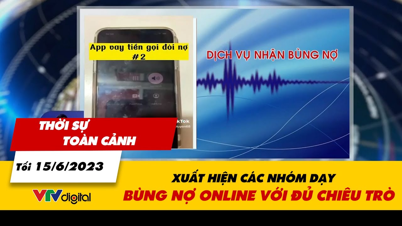 Thời sự toàn cảnh tối 15/6: Xuất hiện các nhóm dạy bùng nợ online với đủ chiêu trò | VTV24