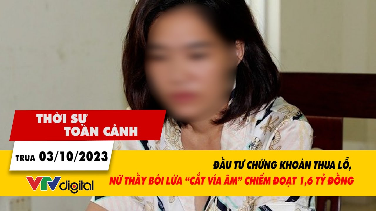 Thời sự toàn cảnh 3/11: Đầu tư chứng khoán thua lỗ, nữ thầy bói lừa chiếm đoạt 1,6 tỷ đồng | VTV24