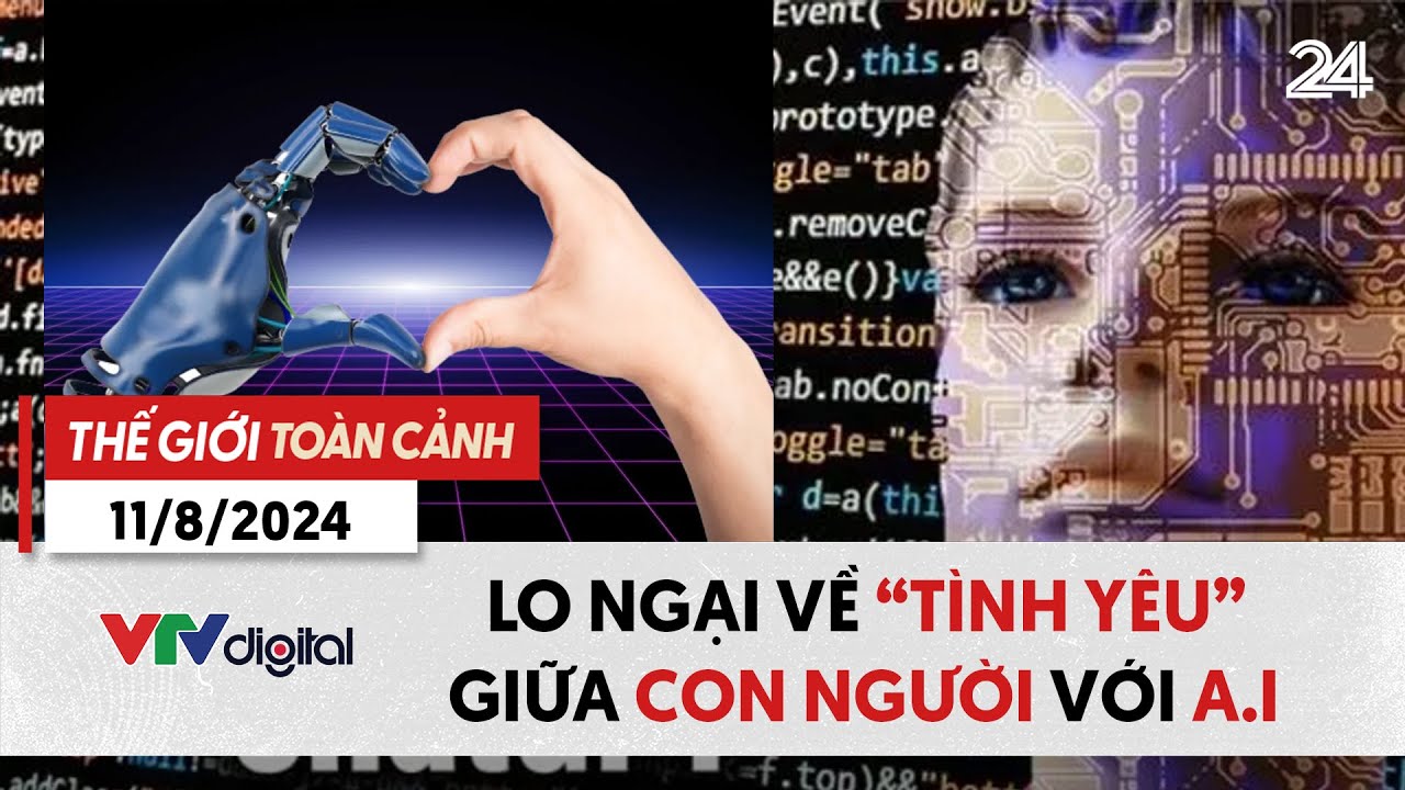 Thế giới toàn cảnh 11/8: Lo ngại về “tình yêu” giữa con người với AI | VTV24