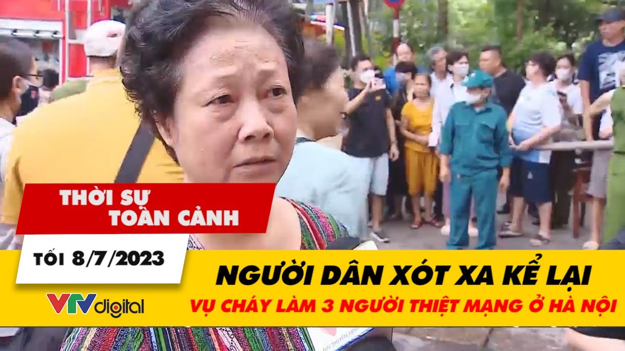 Thời sự toàn cảnh tối 8/7: Người dân xót xa kể lại vụ cháy làm 3 người thiệt mạng ở Hà Nội | VTV24