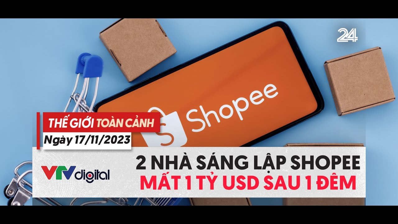 Thế giới toàn cảnh ngày 17/11: 2 nhà sáng lập công ty mẹ Shopee mất 1 tỷ USD sau 1 đêm | VTV24