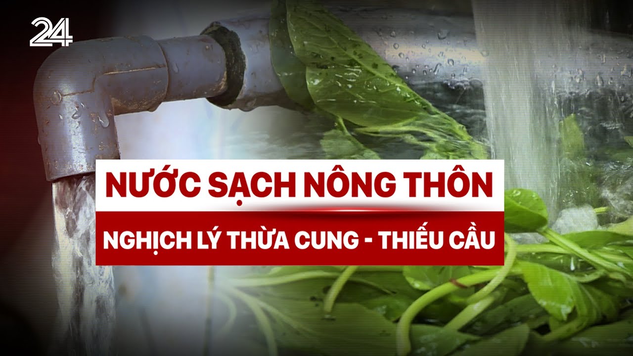 Nước sạch nông thôn: Nghịch lý thừa cung - thiếu cầu | VTV24