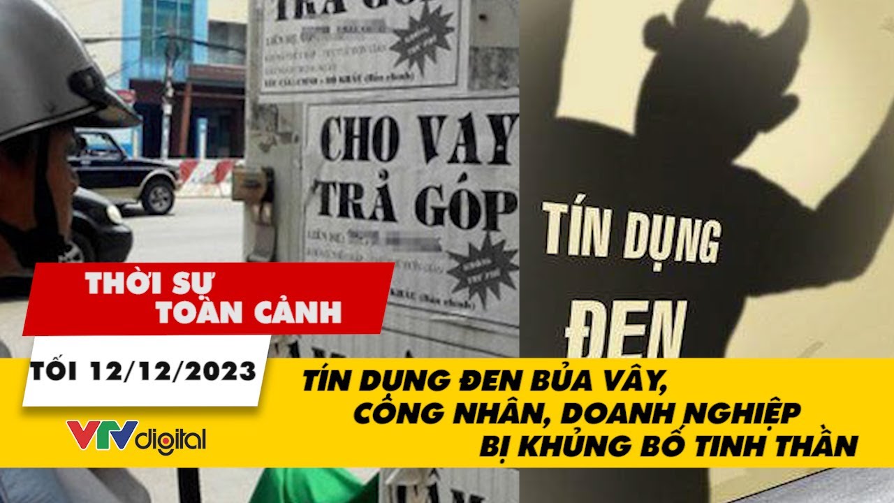 Thời sự toàn cảnh TỐI 12/12: Công nhân, doanh nghiệp bị khủng bố tinh thần vì tín dụng đen | VTV24