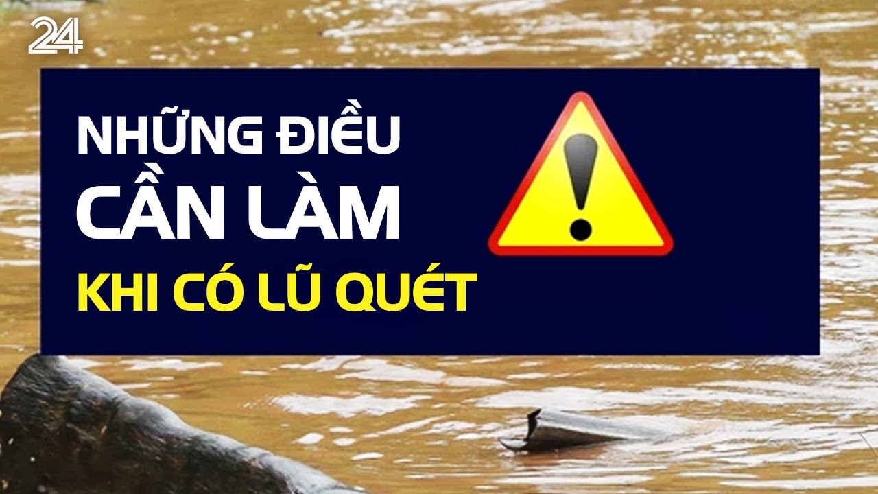 Những điều cần làm khi có lũ quét | VTV24