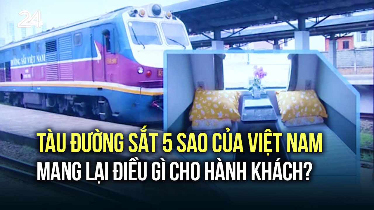 Tàu đường sắt 5 sao của Việt Nam mang lại điều gì cho hành khách? | VTV24