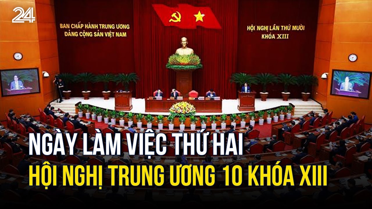 Ngày làm việc thứ hai Hội nghị Trung ương 10 khóa XIII | VTV24