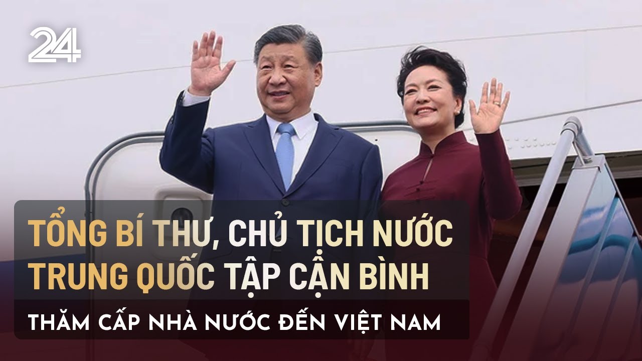 Tổng Bí thư, Chủ tịch nước Trung Quốc Tập Cận Bình thăm cấp Nhà nước đến Việt Nam | VTV24