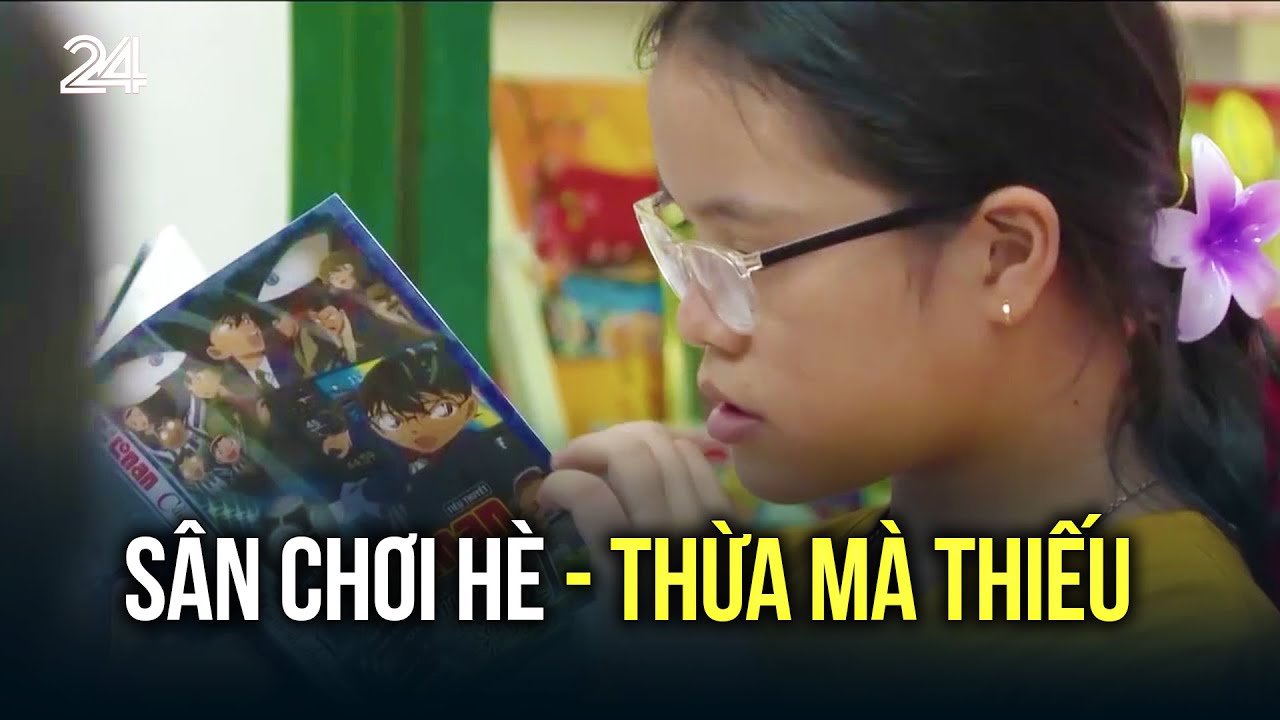 Sân chơi hè - Thừa mà thiếu | VTV24