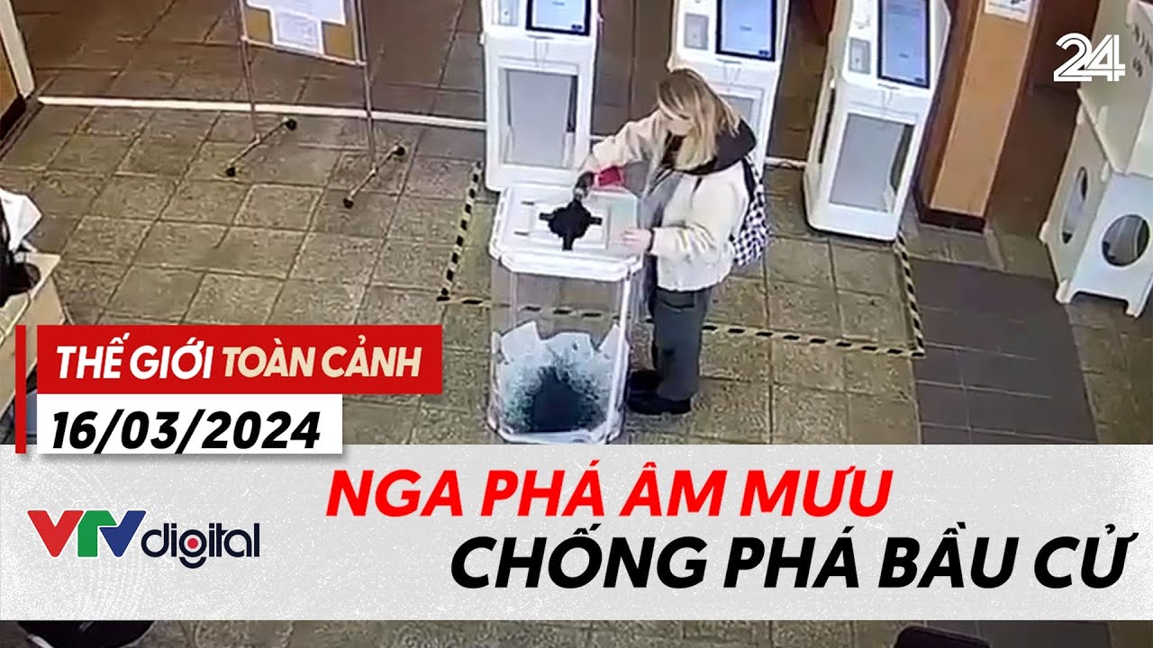 Thế giới toàn cảnh 16/3: NGA PHÁ ÂM MƯU CHỐNG PHÁ BẦU CỬ  | VTV24