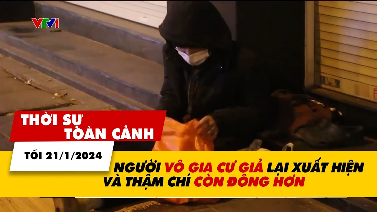 Thời sự toàn cảnh Tối 21/1: Lại xuất hiện người gia cư giả và còn đông hơn | VTV24