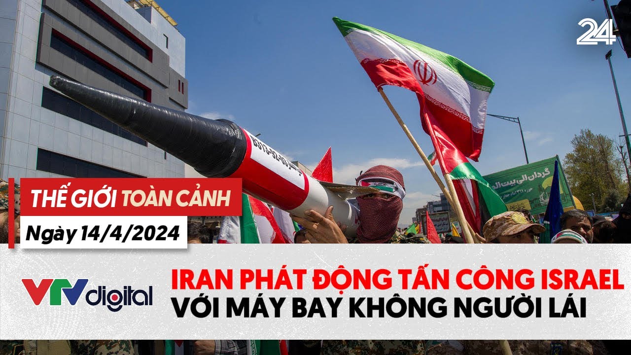 Thế giới toàn cảnh 14/4: Iran phát động tấn công Israel | VTV24