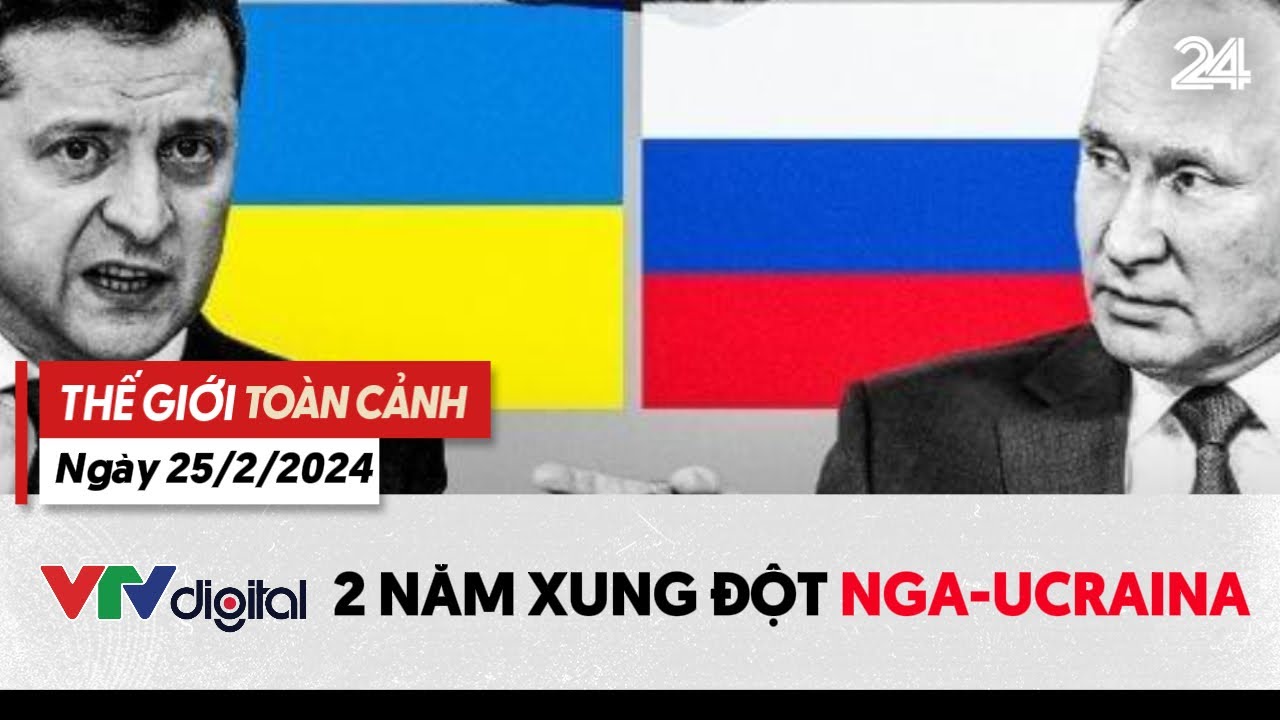 Thế giới toàn cảnh 25/2/2024: 2 năm xung đột Nga - Ucraina | VTV24