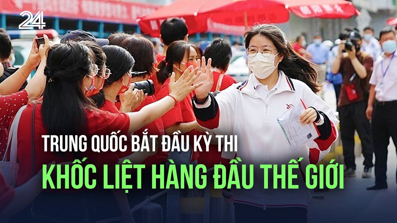 Trung Quốc bắt đầu kỳ thi khốc liệt hàng đầu thế giới | VTV24