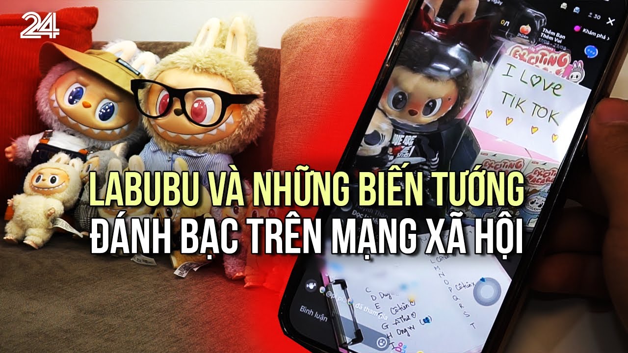 Labubu và những biến tướng đánh bạc trên mạng xã hội | VTV24