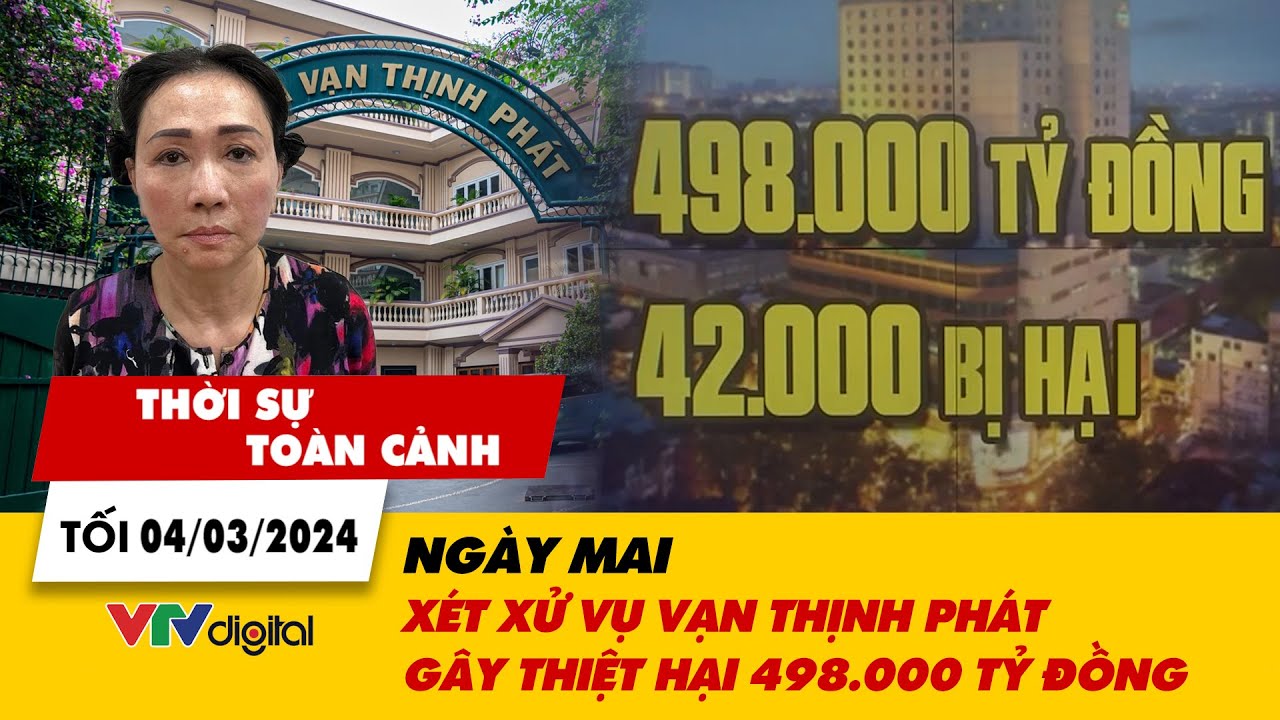 Thời sự toàn cảnh tối 4/3: Xét xử vụ Vạn Thịnh Phát gây thiệt hại 498.000 tỷ đồng | VTV24