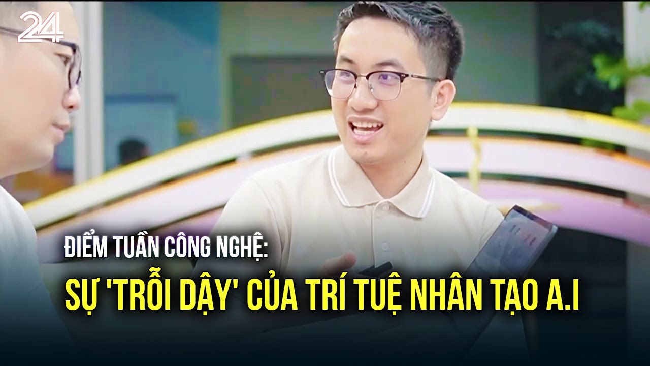 Điểm tuần công nghệ: Sự 'trỗi dậy' của trí tuệ nhân tạo A.I | VTV24