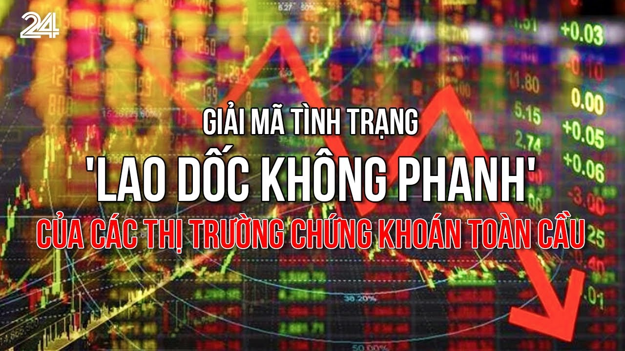 Giải mã tình trạng 'lao dốc không phanh' của các thị trường chứng khoán toàn cầu | VTV24