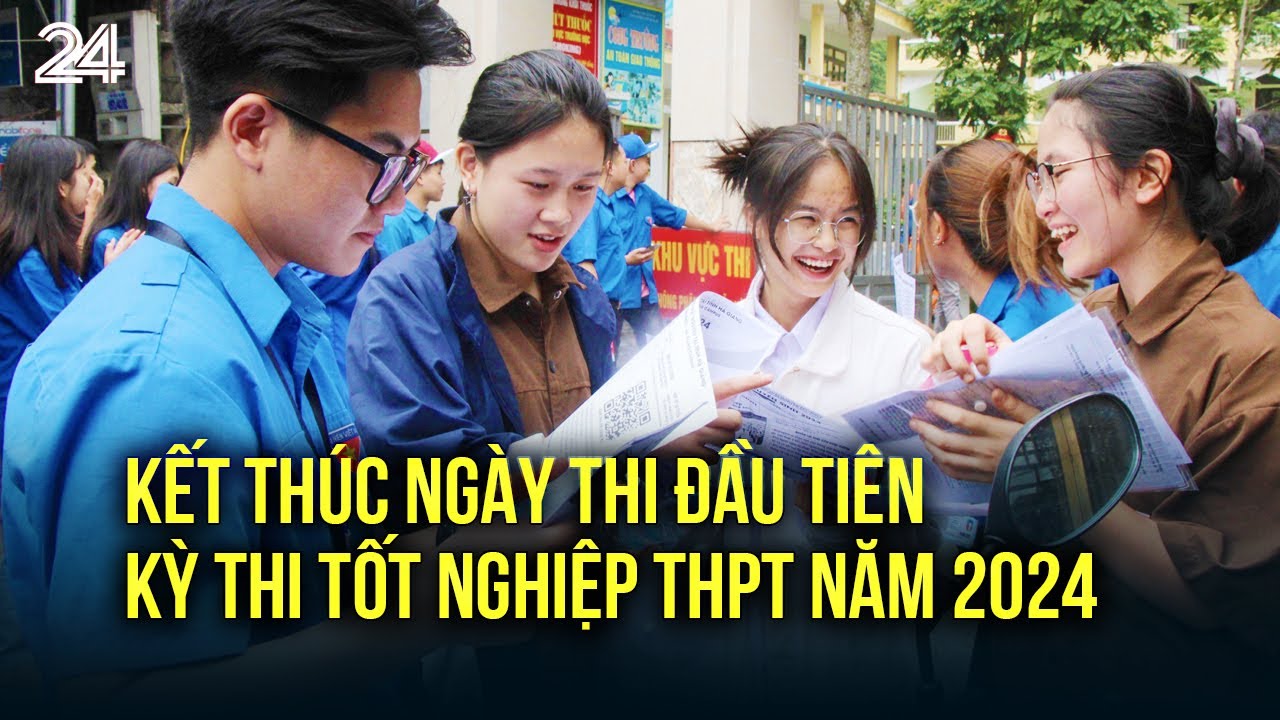 Kết thúc ngày thi đầu tiên kỳ thi tốt nghiệp THPT năm 2024 | VTV24