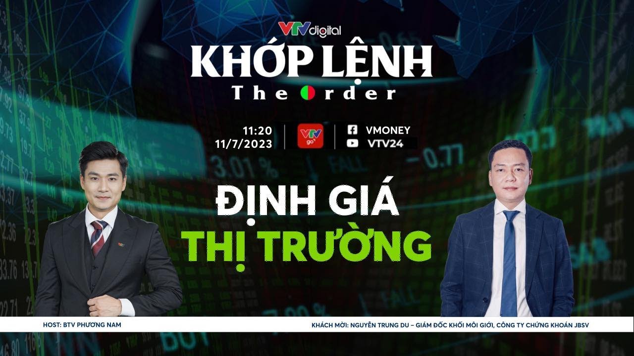 Khớp lệnh 11/7: ĐỊNH GIÁ THỊ TRƯỜNG | VTV24