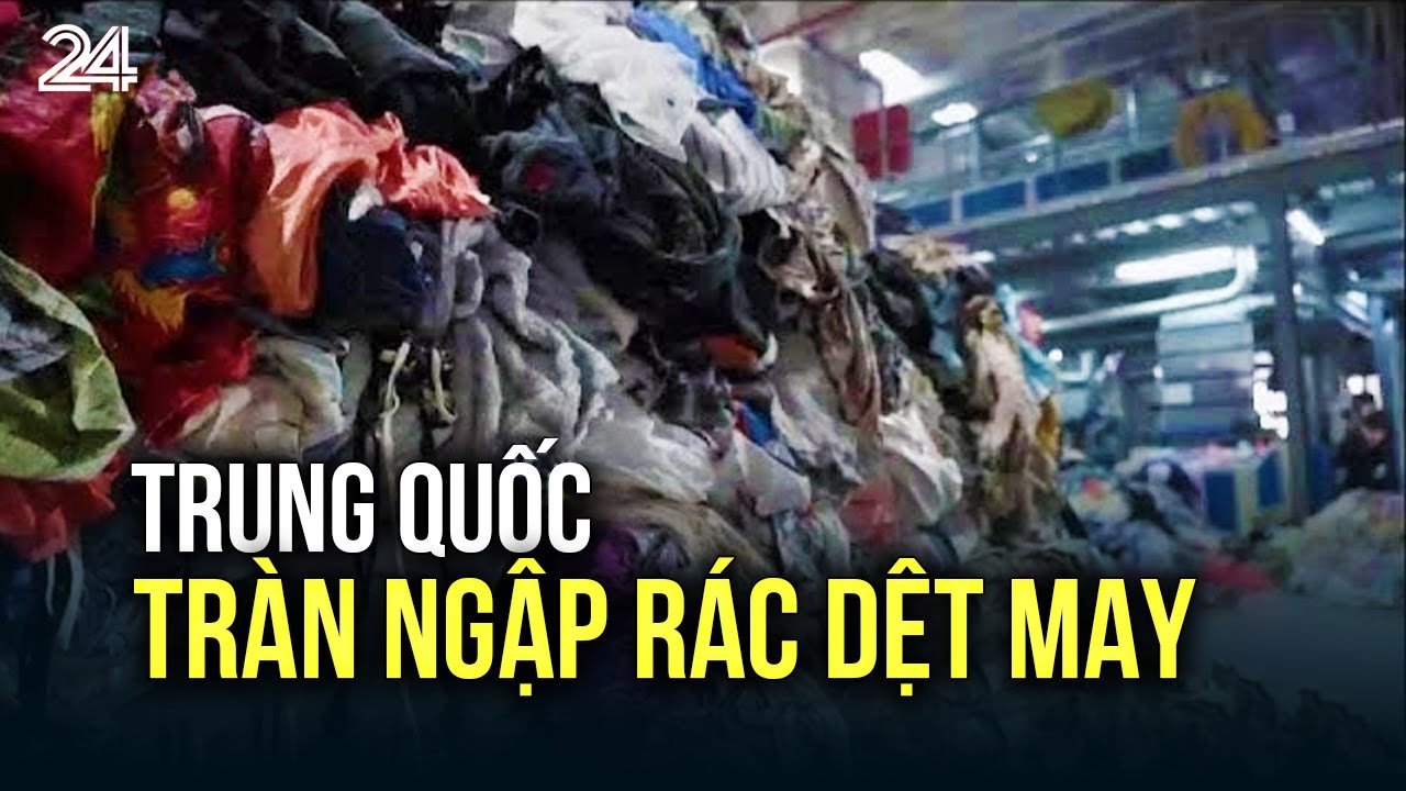 Trung Quốc tràn ngập rác dệt may | VTV24