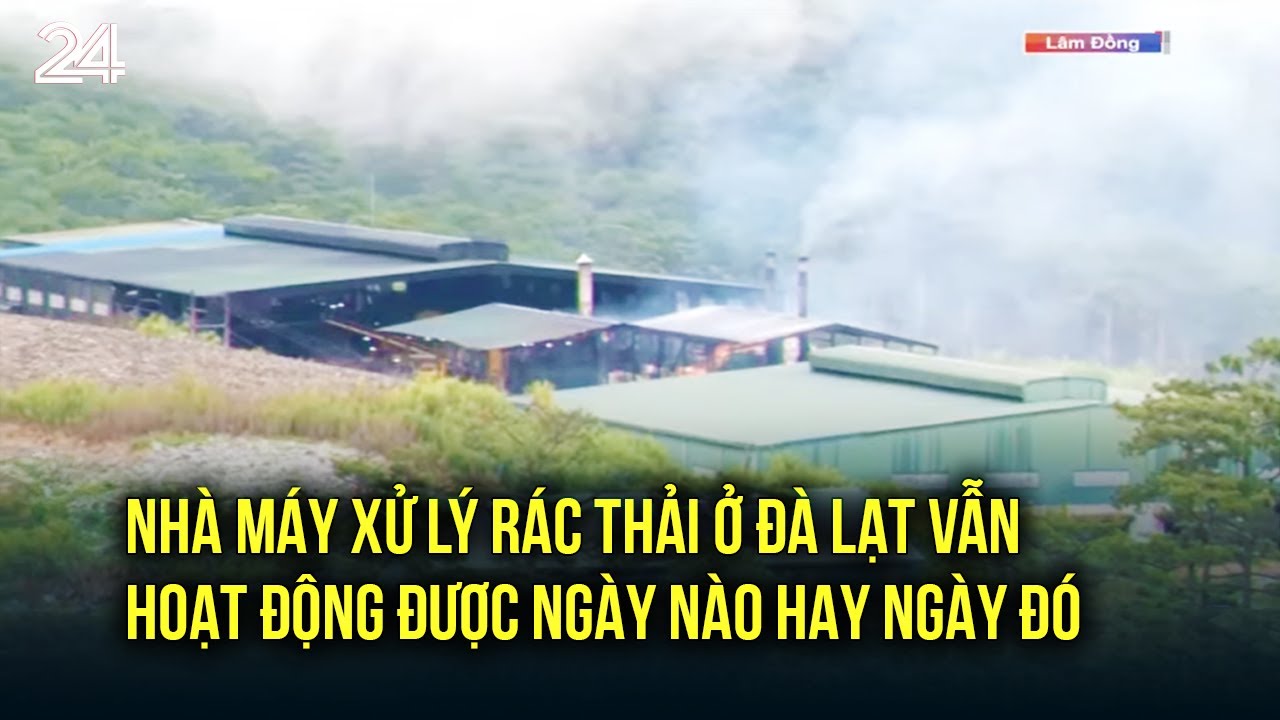 Nhà máy xử lý rác thải ở Đà Lạt vẫn hoạt động được ngày nào hay ngày đó | VTV24