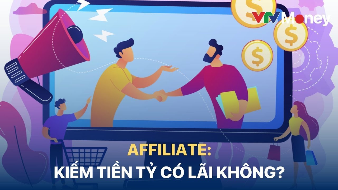 AFFILIATE: Kiếm tiền tỷ có lãi không? |  VTV24