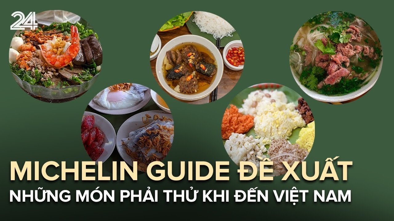 Michelin Guide đề xuất phải thử bánh cuốn, hủ tiếu, bún chả, xôi và phở khi đến Việt Nam | VTV24