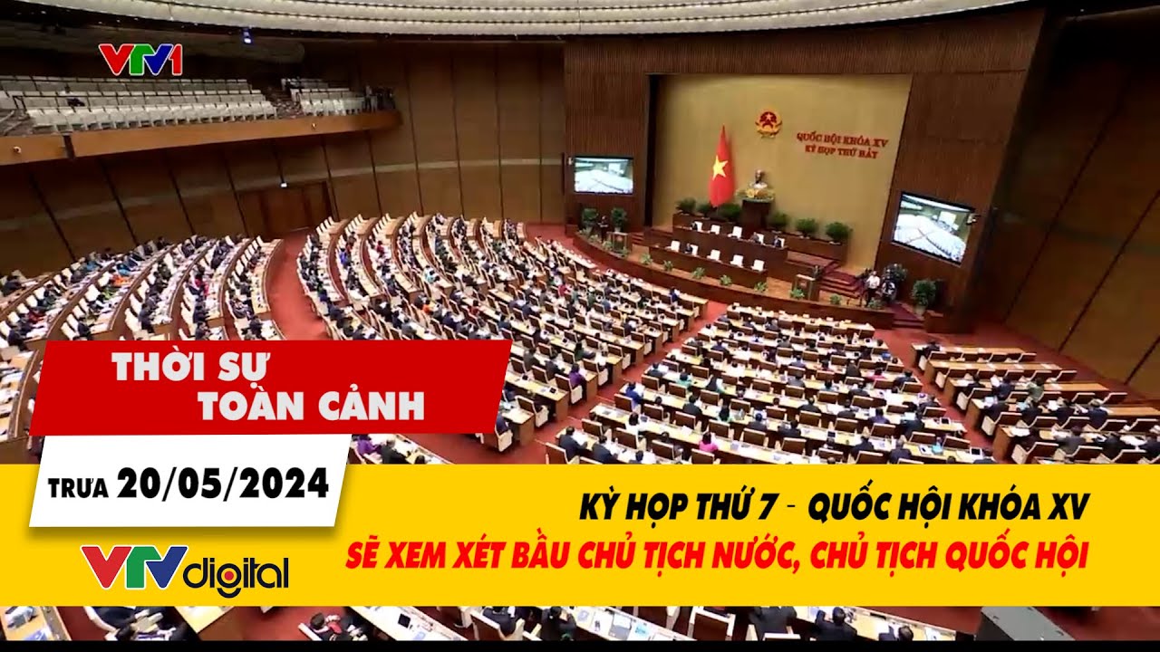 TSTC 20/5: Kỳ họp thứ 7: Quốc hội khóa XV sẽ xem xét bầu Chủ tịch nước, Chủ tịch Quốc hội | VTV24