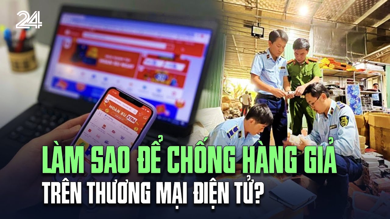 Làm sao để chống hàng giả trên thương mại điện tử? | VTV24