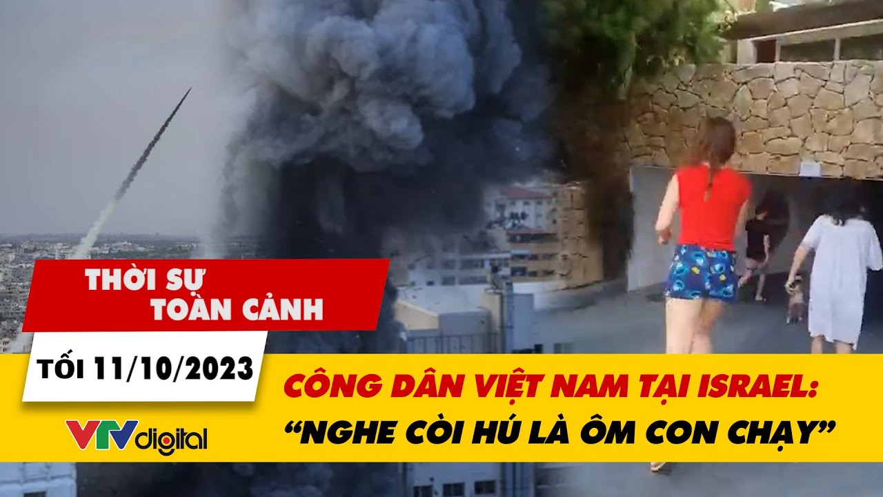 Thời sự toàn cảnh tối 11/10: Công dân Việt Nam tại Israel: “Nghe còi hú là ôm con chạy” | VTV24