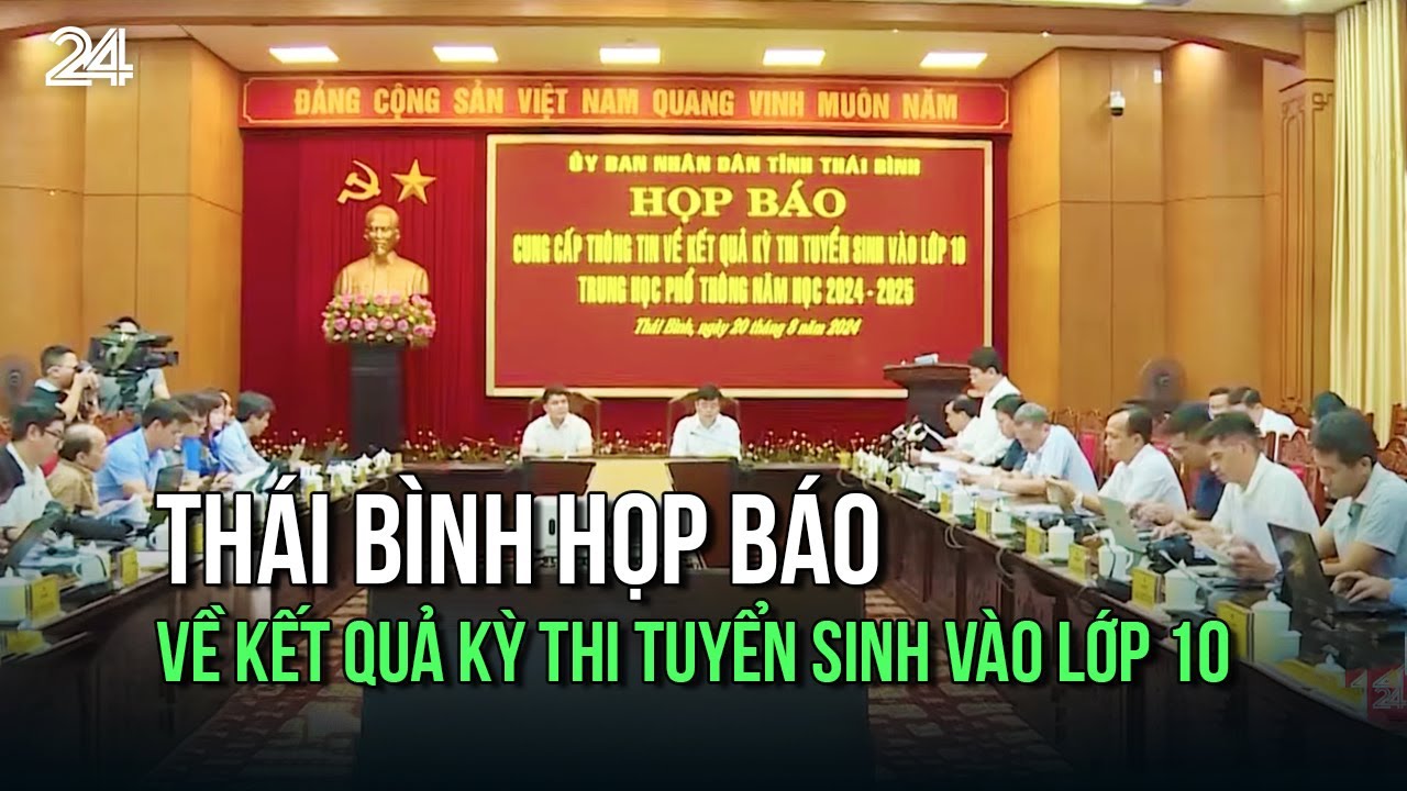 Thái Bình họp báo về kết quả kỳ thi tuyển sinh vào lớp 10: Hàng trăm học sinh đỗ thành trượt | VTV24