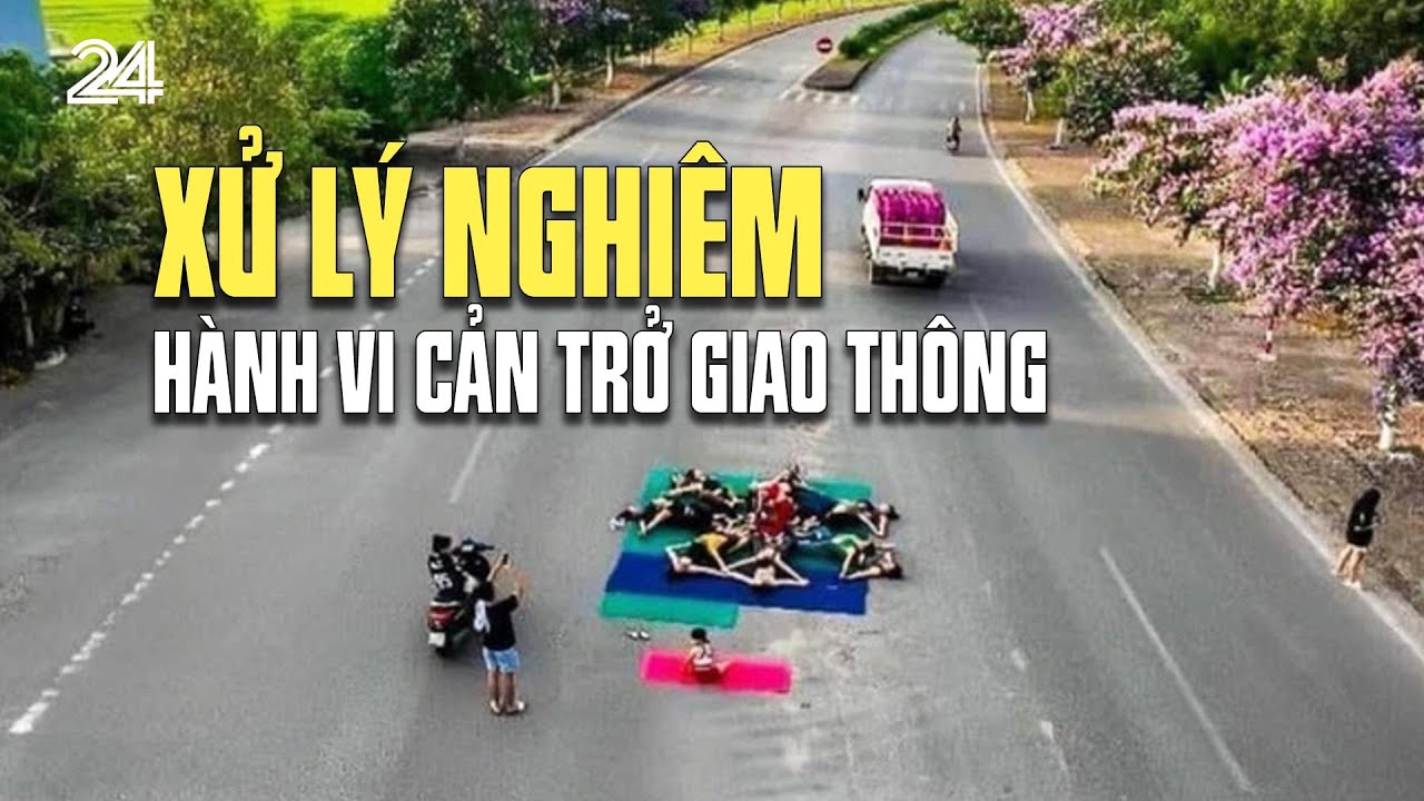 Xử lý nghiêm hành vi cản trở giao thông | VTV24