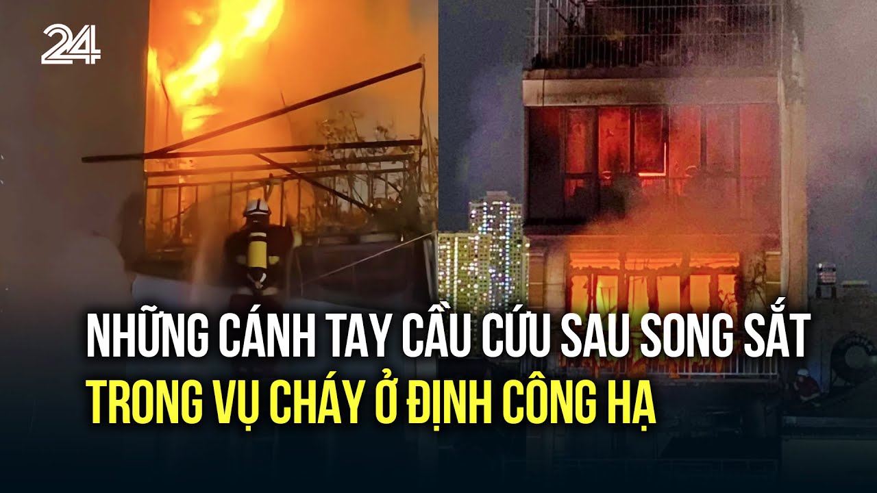 Những cánh tay cầu cứu sau song sắt trong vụ cháy ở Định Công H | VTV24