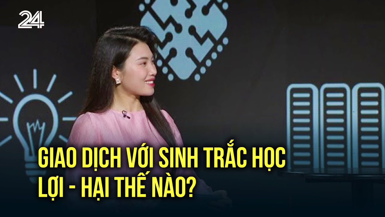 GIAO DỊCH VỚI SINH TRẮC HỌC LỢI - HẠI THẾ NÀO? | VTV24