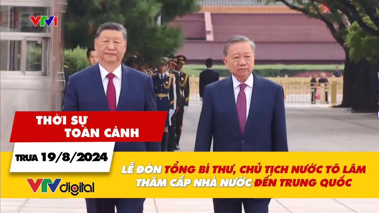 TSTC trưa 19/8: Lễ đón Tổng Bí thư, Chủ tịch nước Tô Lâm thăm cấp Nhà nước đến Trung Quốc | VTV24