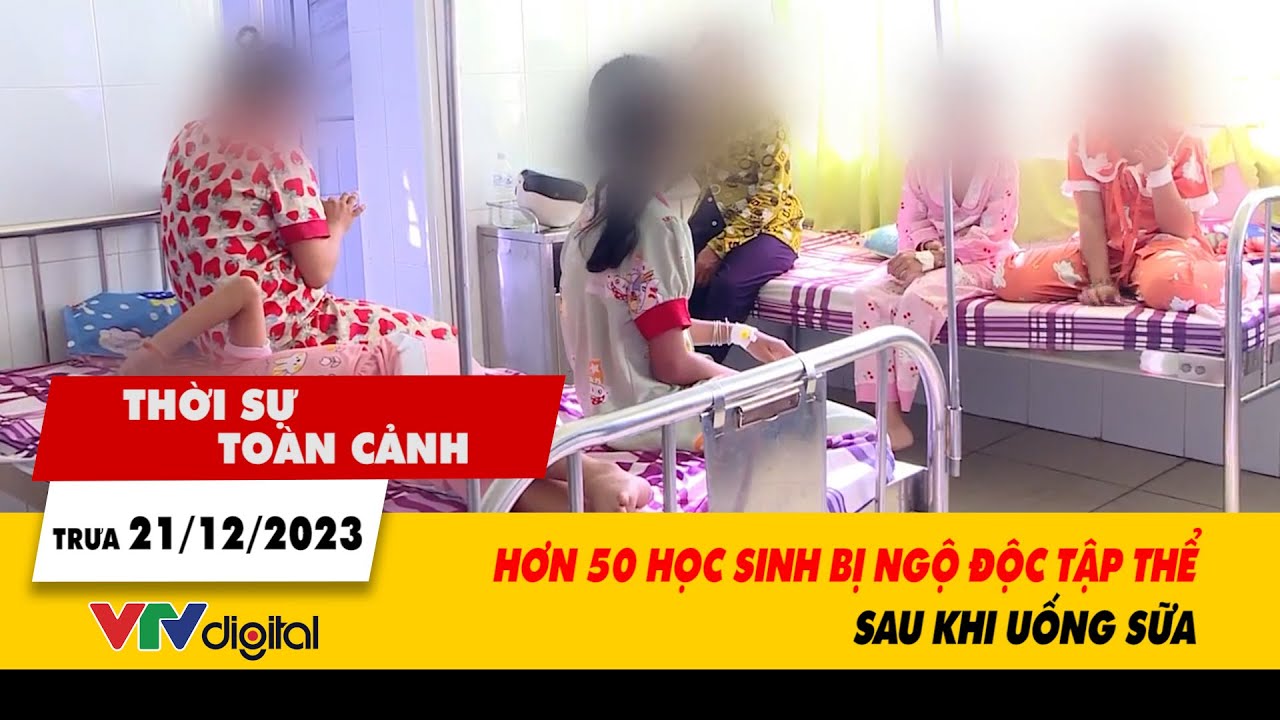 Thời sự toàn cảnh 21/12: Hơn 50 học sinh bị ngộ độc tập thể sau khi uống sữa | VTV24