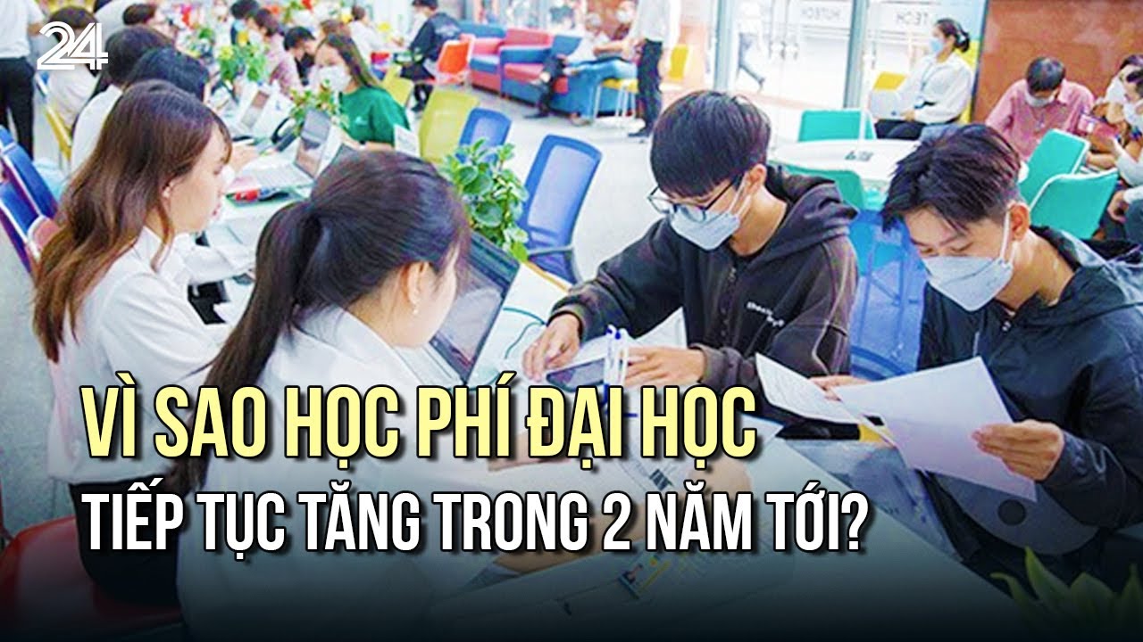 Vì sao học phí đại học tiếp tục tăng trong 2 năm tới? | VTV24