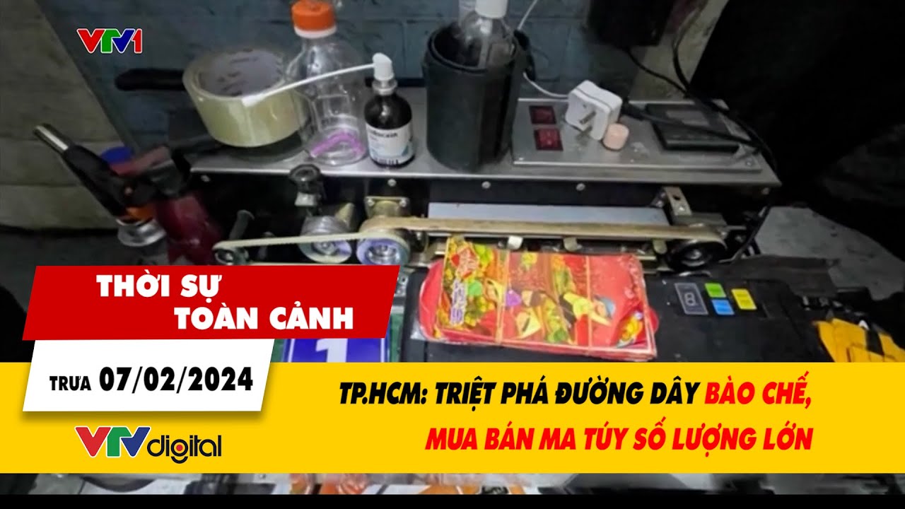 Thời sự toàn cảnh trưa 7/2/2024: TP.HCM - Triệt phá đường dây bào chế, mua bán ma tuý | VTV24