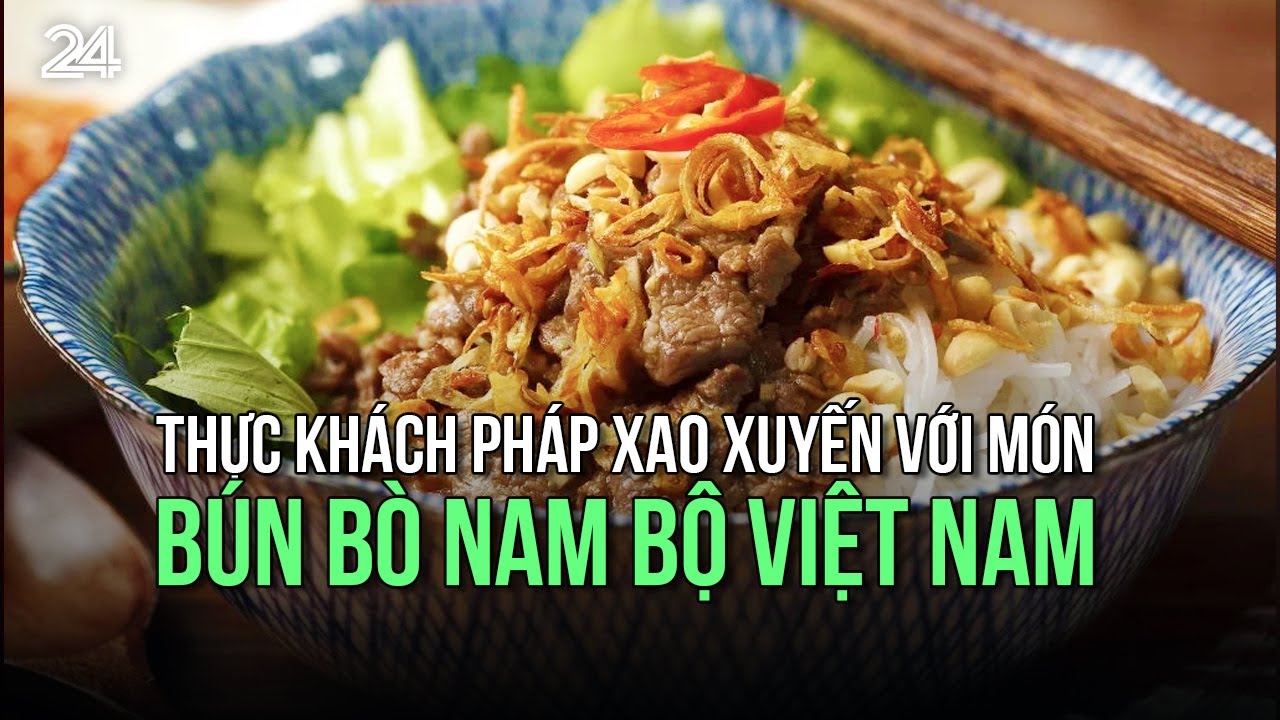 Thực khách Pháp xao xuyến với món bún bò Nam Bộ Việt Nam | VTV24