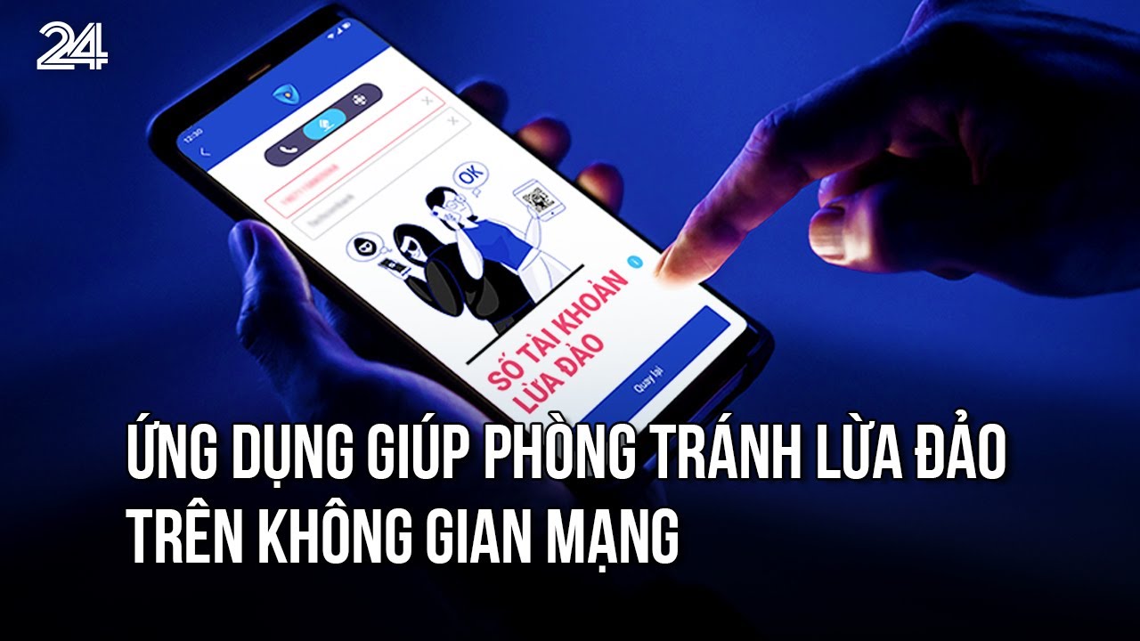 Ứng dụng giúp phòng tránh lừa đảo trên không gian mạng | VTV24