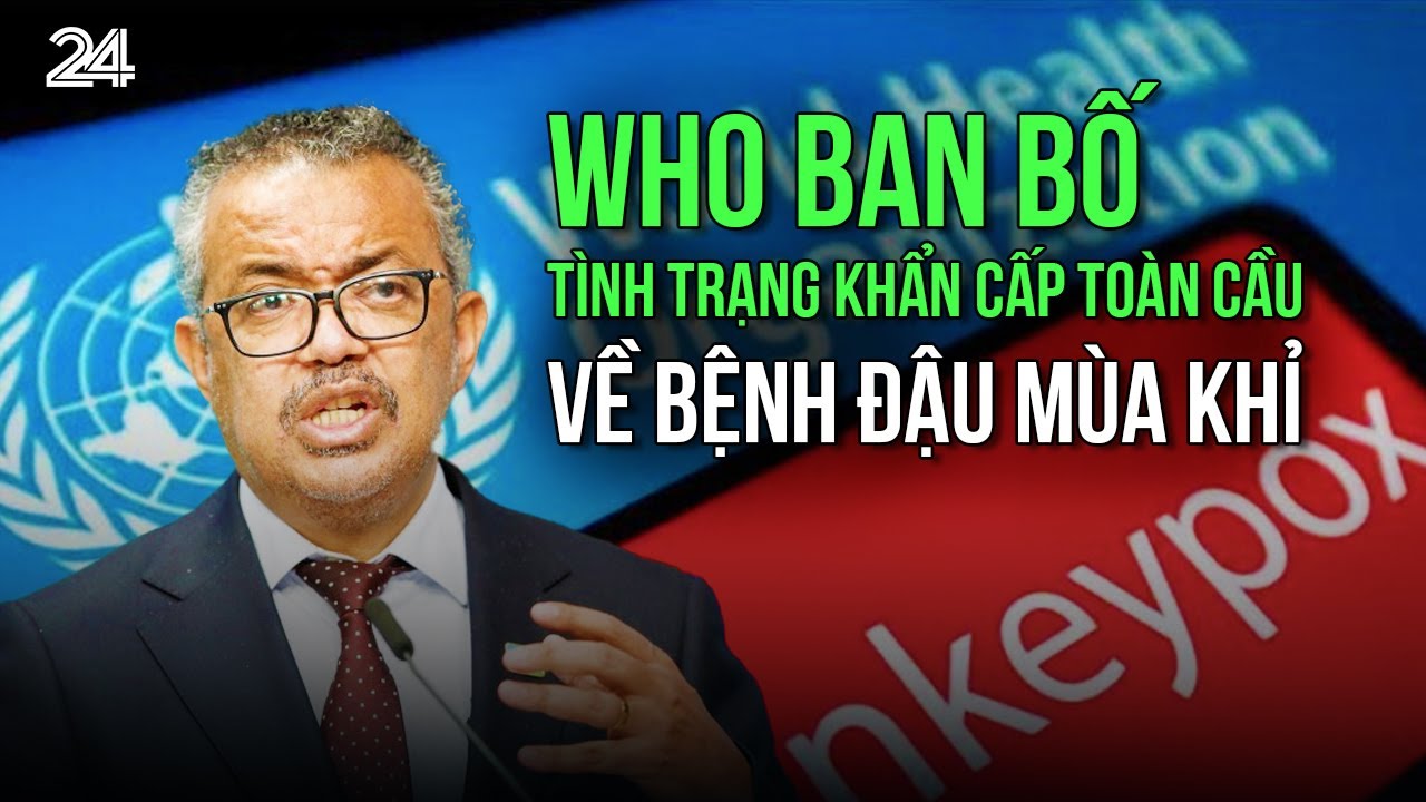 WHO ban bố tình trạng khẩn cấp toàn cầu về bệnh đậu mùa khỉ | VTV24