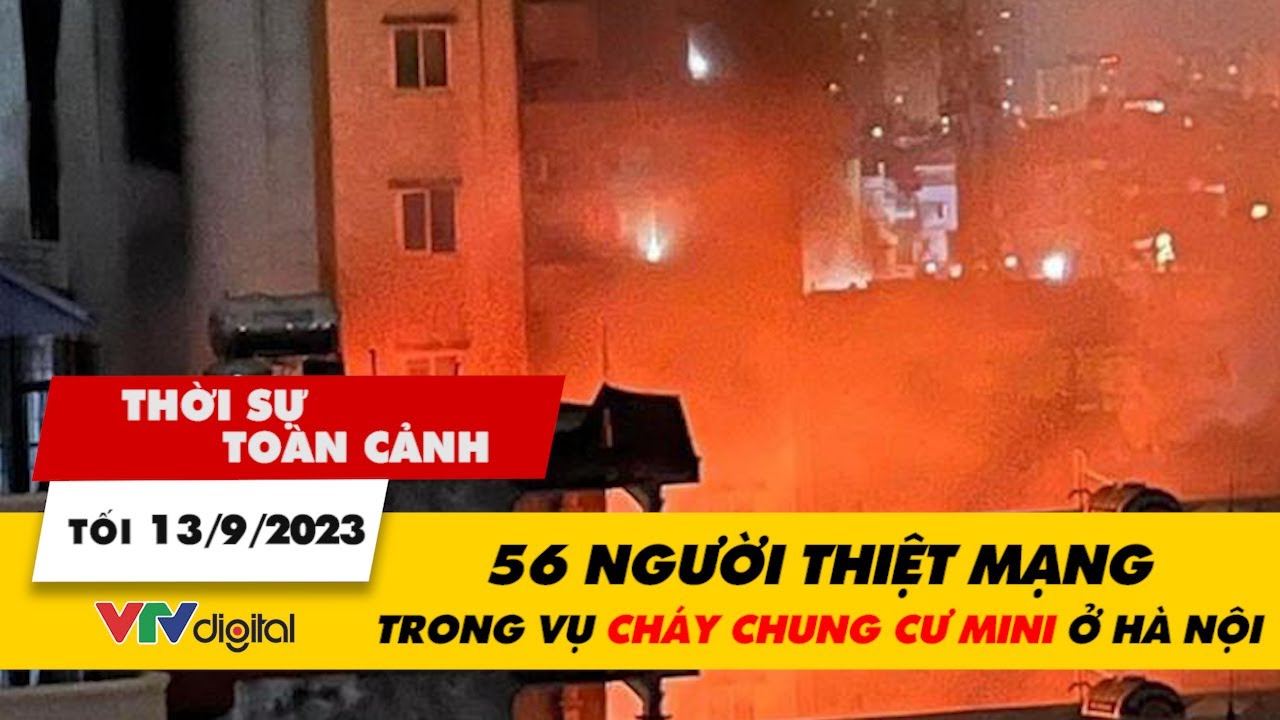 Thời sự toàn cảnh tối 13/9: 56 người thiệt mạng trong vụ cháy kinh hoàng ở Thanh Xuân, Hà Nội |VTV24