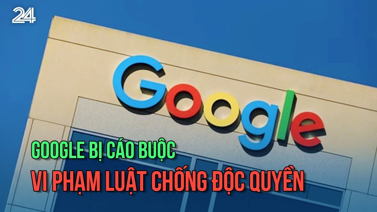 Google bị cáo buộc vi phạm Luật chống độc quyền | VTV24