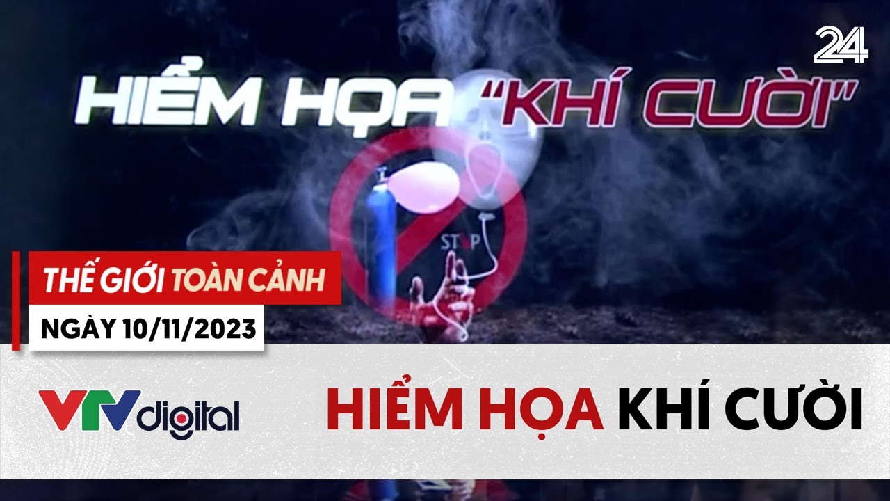 Thế giới toàn cảnh 10/11: Anh sẽ phạt tù người hút bóng cười | VTV24