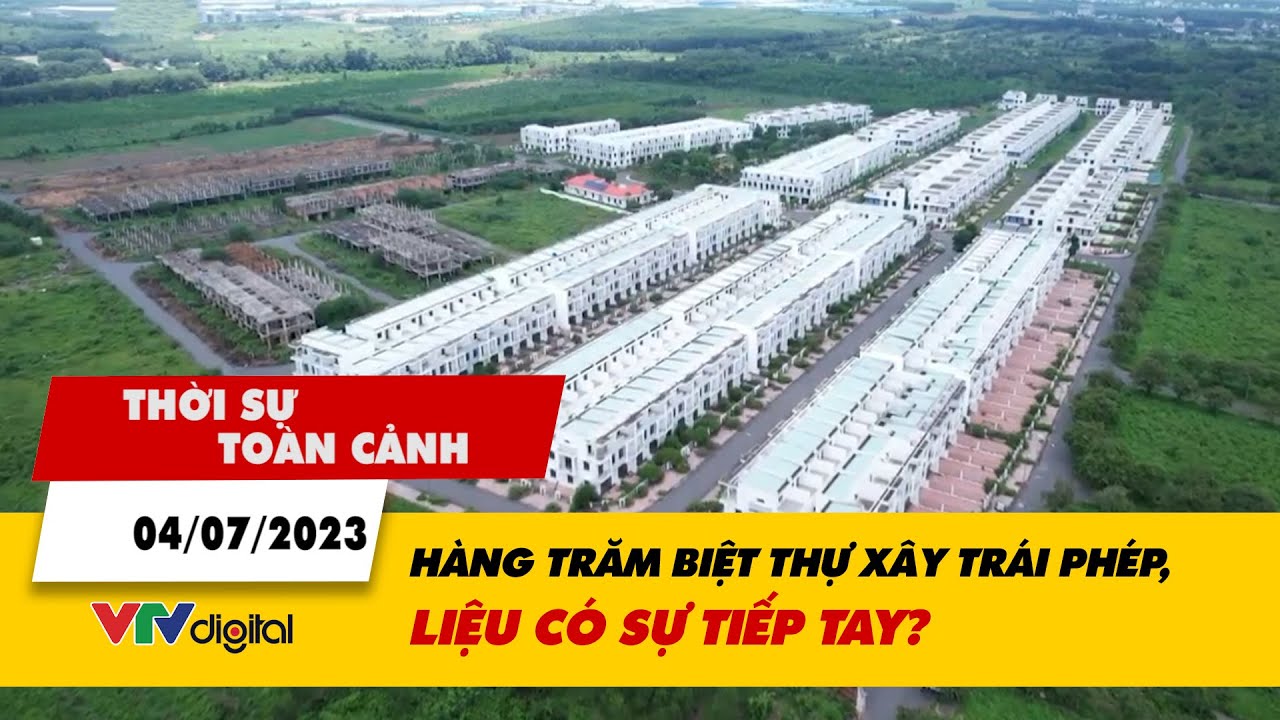 Thời sự toàn cảnh tối 4/7: Dự án xây hàng trăm biệt thự trái phép, liệu có sự tiếp tay? | VTV24