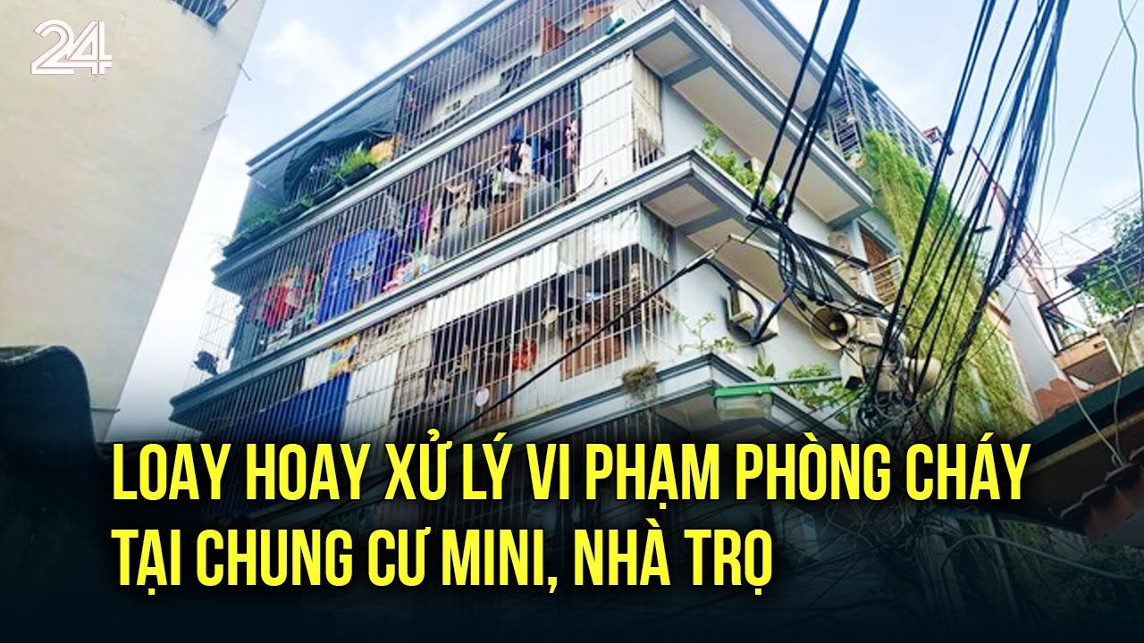 Loay hoay xử lý vi phạm phòng cháy tại chung cư mini, nhà trọ  | VTV24