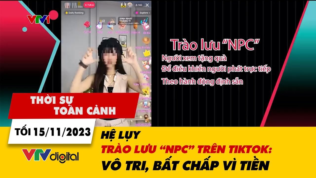 Thời sự toàn cảnh tối 15/11: Hệ lụy trào lưu “NPC” trên TikTok: Vô tri, bất chấp vì tiền